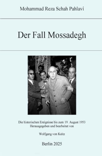 Der Fall Mossadegh: Die historischen Ereignisse bis zum 19. August 1953