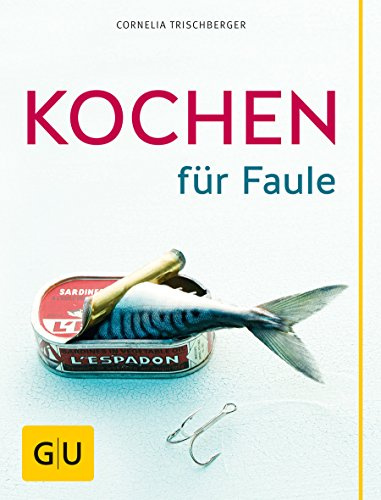 Kochen für Faule: So einfach, fix und lecker geht Kochen 2.0! Die 100 leckersten Blitzrezepte für die schnelle Alltagsküche gesammelt in einem großen Band. (GU Themenkochbuch)