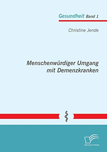 Menschenwürdiger Umgang mit Demenzkranken (Gesundheit)