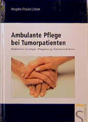 Ambulante Pflege bei Tumorpatienten: Medizinische Grundlagen, Pflegeplanung, Patientenbedürfnisse