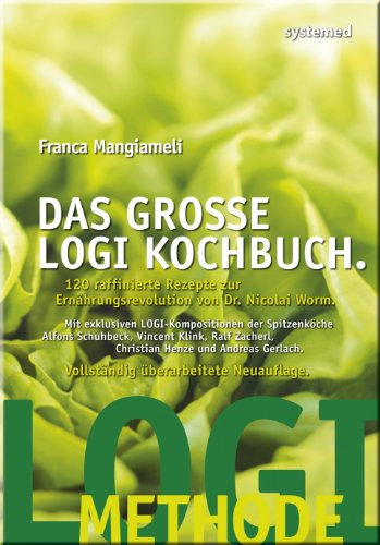 Das große LOGI-Kochbuch: 120 raffinierte Rezepte zur Ernährungsrevolution von Dr. Nicolai Worm