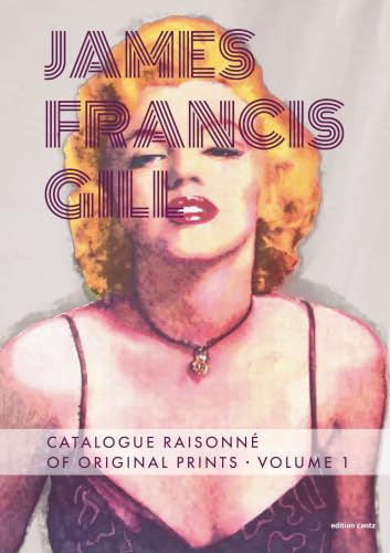 James Francis Gill – Catalogue Raisonné of Original Prints, Volume 1: Werkverzeichnis der Druckgrafik Band 1