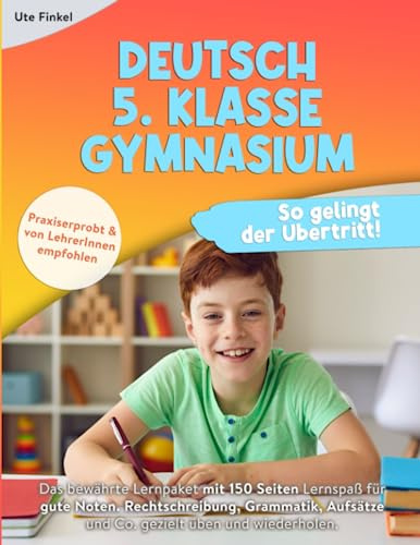 Deutsch 5. Klasse Gymnasium: So gelingt der Übertritt! Das bewährte Lernpaket mit 150 Seiten Lernspaß für gute Noten. Rechtschreibung, Grammatik, Aufsätze & Co. gezielt üben und wiederholen