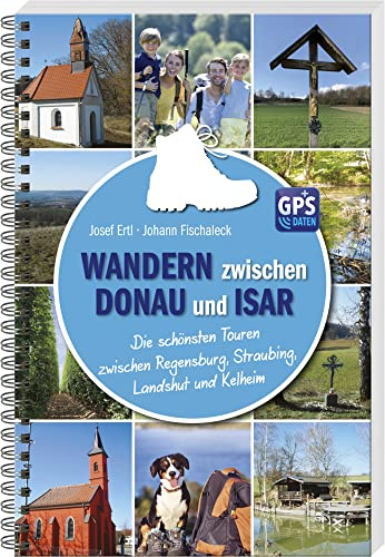 Wandern zwischen Donau und Isar: Die schönsten Touren zwischen Regensburg, Straubing, Landshut und Kelheim