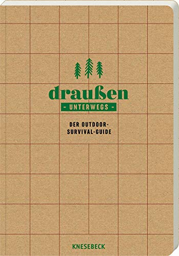 Draußen unterwegs - Der Outdoor-Survival-Guide für das Überleben in der Wildnis