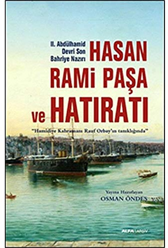 Hasan Rami Pasa ve Son Hatirati; Hamidiye Kahramani Rauf Orbayin tanikliginda: Hamidiye kahramanı Rauf Orbay'ın tanıklığında