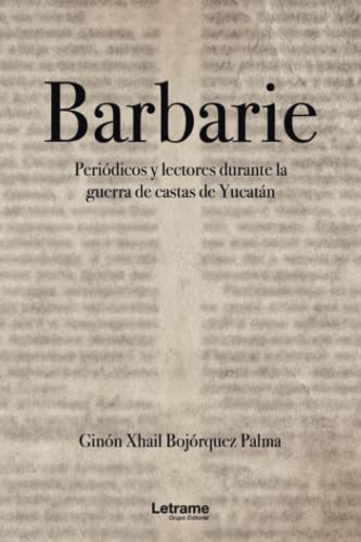 BARBARIE. Periódicos y lecturas durante la guerra de castas de Yucatán (Novela, Band 1)
