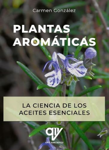 Plantas aromáticas. La ciencia de los aceites esenciales.