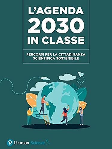 L'Agenda 2030 in classe. Percorsi per la cittadinanza scientifica sostenibile