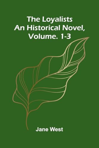The loyalists: An historical novel, Vol. 1-3