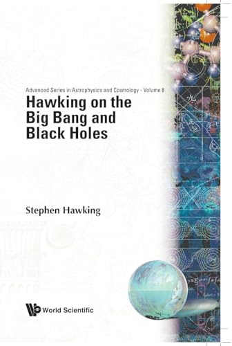 Hawking On The Big Bang And Black Holes (Advanced Series in Astrophysics and Cosmology, 8, Band 8)
