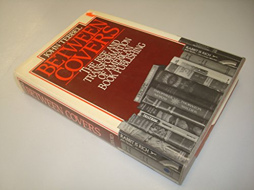 Between Covers: The Rise and Transformation of Book Publishing in America
