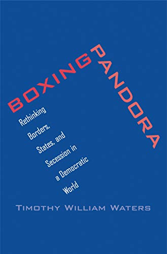 Boxing Pandora: Rethinking Borders, States, and Secession in a Democratic World