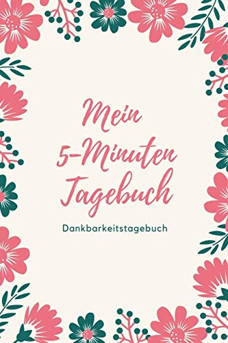 MEIN 5-MINUTEN TAGEBUCH DANKBARKEITSTAGEBUCH: A5 Notizbuch blanko | 5- Minuten Tagebuch | Geschenk für Frauen Mama Oma Schwester Beste Freundin | Dankbarkeits Tagebuch | Achtsamkeit | Planer |