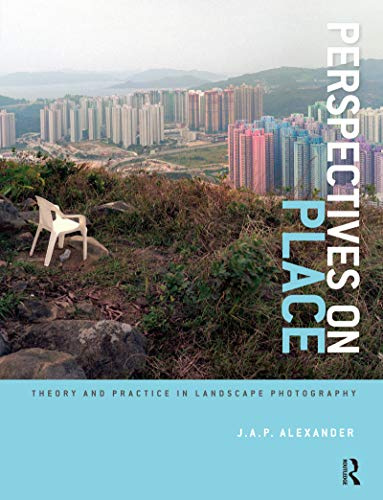Perspectives on Place: Theory and Practice in Landscape Photography (Required Reading Range, 45)