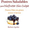 Postres Saludables para Disfrutar sin Culpa: Postres Paleo sin Gluten, Azucar ni Lactosa