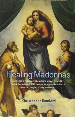 Healing Madonnas: With the sequence of Madonna images for healing and meditation by Rudolf Steiner and Felix Peipers