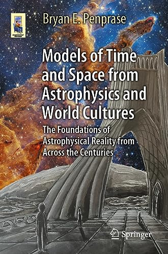 Models of Time and Space from Astrophysics and World Cultures: The Foundations of Astrophysical Reality from Across the Centuries (Astronomers' Universe)
