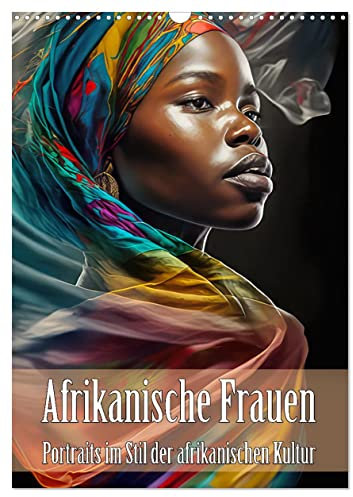 Afrikanische Frauen - Portraits im Stil der afrikanischen Kultur (Wandkalender 2025 DIN A3 hoch), CALVENDO Monatskalender: Eleganz und Farbenpracht afrikanischer Frauenporträts (CALVENDO Menschen)