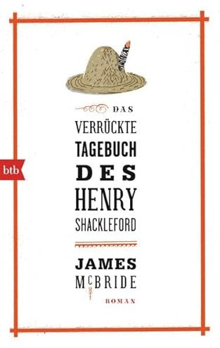 Das verrückte Tagebuch des Henry Shackleford: Roman: Roman. Ausgezeichnet mit dem National Book Award 2013