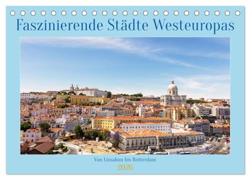 Faszinierende Städte Westeuropas - von Lissabon bis Antwerpen (Tischkalender 2026 DIN A5 quer), CALVENDO Monatskalender: Die Städte Europas entlang ... und immer wieder anders (CALVENDO Orte)