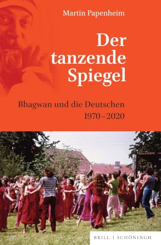 Der tanzende Spiegel: Bhagwan und die Deutschen 1970-2020