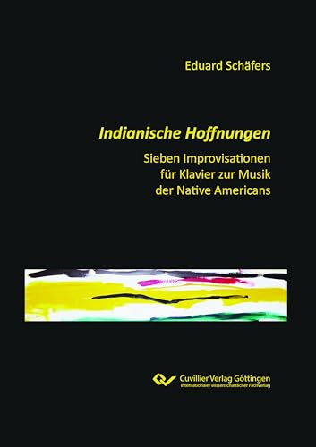 Indianische Hoffnungen: Sieben Improvisationen für Klavier zu Musik der Native Americans