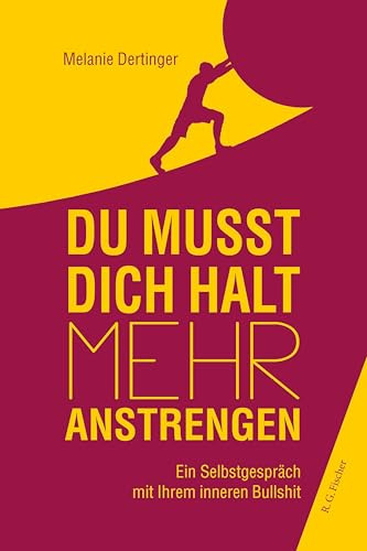 Du musst dich halt mehr anstrengen: Ein Selbstgespräch mit Ihrem inneren Bullshit