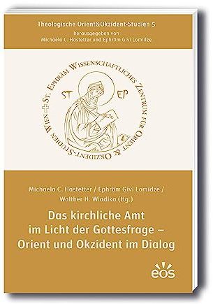 Das kirchliche Amt im Licht der Gottesfrage - Orient und Okzident im Dialog (Theologische Orient&Okzident-Studien)