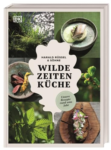 Wilde Zeiten Küche: Unsere Rezepte rund ums Jahr. Wilde Genussrezepte von Wald und Wiese mit Fleisch, Fisch, Kräutern und Pflanzen – natürlich regional