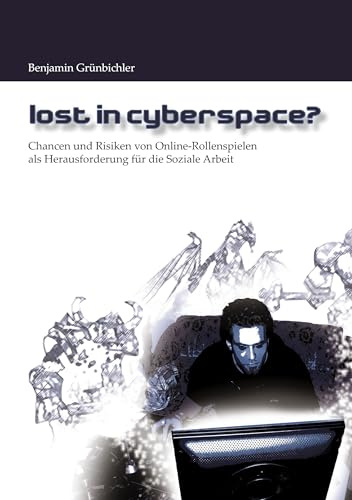 Lost in Cyberspace? Chancen und Risiken von Online-Rollenspielen als Herausforderung für die Soziale Arbeit