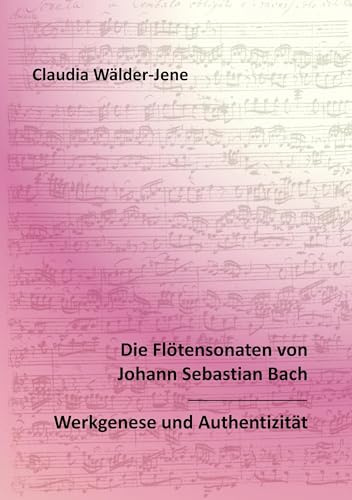 Die Flötensonaten von Johann Sebastian Bach: Werkgenese und Authentizität