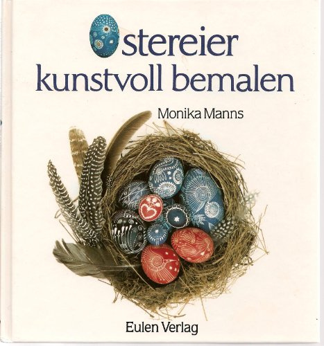 Ostereier kunstvoll bemalen. Traditionelle Osterbräuche, neu entdeckt