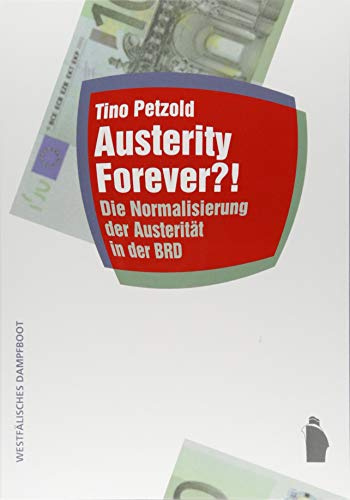 Austerity forever?: Die Normalisierung der Austerität in der BRD (Raumproduktionen: Theorie und gesellschaftliche Praxis)