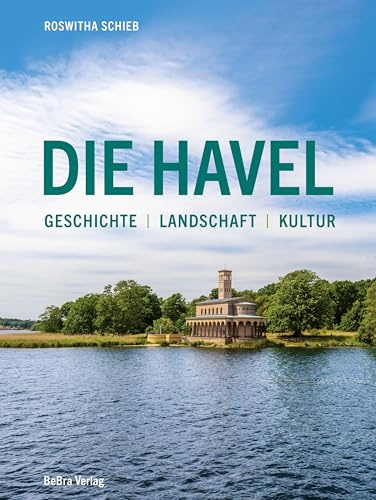 Die Havel: Geschichte – Landschaft – Kultur
