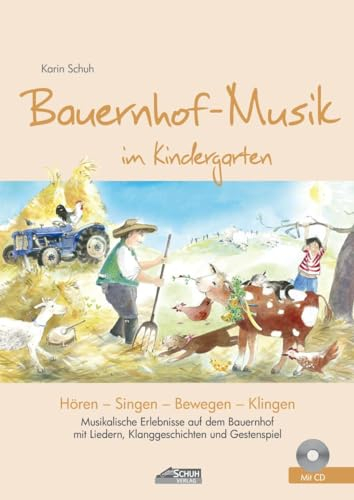 Bauernhof-Musik im Kindergarten (inkl. Lieder-CD): Musikalische Erlebnisse auf dem Bauernhof mit Liedern, Klanggeschichten und Gestenspiel (Hören - Singen - Bewegen - Klingen)