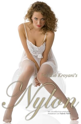 Nylon - Fine Art Photography: Mit exklusiven erotischen Anekdoten von Valerie Nilon: Mit 10 exklusiven erotischen Anekdoten von Valerie Nilon
