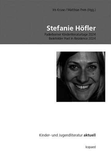 Stefanie Höfler: Paderborner Kinderliteraturtage 2024 | Bielefelder Poet in Residence 2024 (Kinder- und Jugendliteratur aktuell)