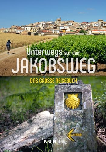 KUNTH Unterwegs auf dem Jakobsweg: Das große Reisebuch