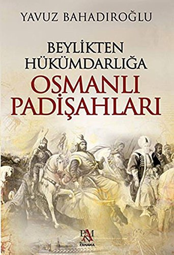 Beylikten Hükümdarliga Osmanli Padisahlari