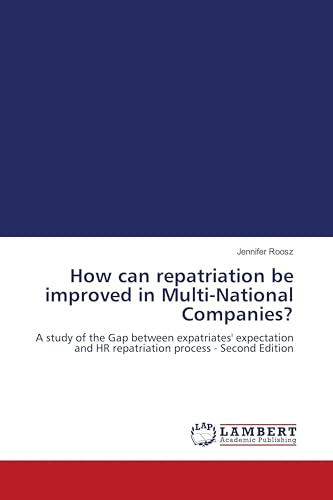 How can repatriation be improved in Multi-National Companies?: A study of the Gap between expatriates' expectation and HR repatriation process - Second Edition