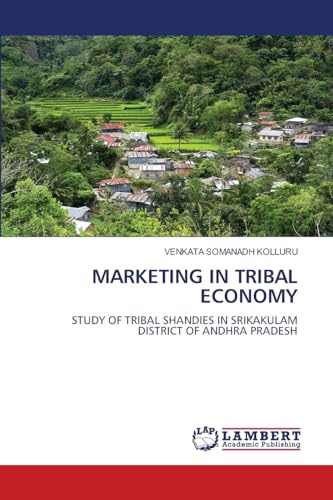 MARKETING IN TRIBAL ECONOMY: STUDY OF TRIBAL SHANDIES IN SRIKAKULAM DISTRICT OF ANDHRA PRADESH