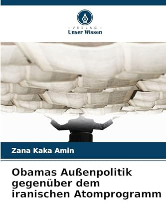 Obamas Außenpolitik gegenüber dem iranischen Atomprogramm