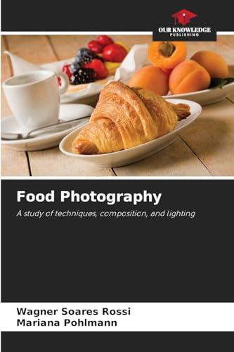 Food Photography: A study of techniques, composition, and lighting