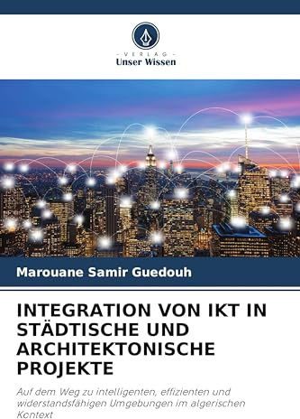 INTEGRATION VON IKT IN STÄDTISCHE UND ARCHITEKTONISCHE PROJEKTE: Auf dem Weg zu intelligenten, effizienten und widerstandsfähigen Umgebungen im algerischen Kontext