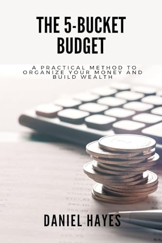 The 5-Bucket Budget: A practical method to organize your money and build wealth