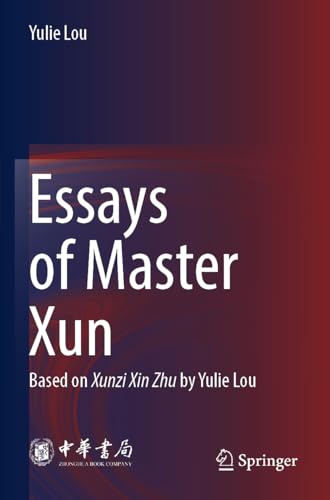 Essays of Master Xun: Based on Xunzi Xin Zhu by Yulie Lou