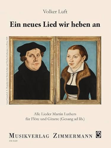 Ein neues Lied wir heben an: Alle Lieder Martin Luthers. Flöte und Gitarre (Gesang ad lib.).