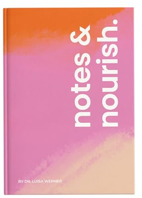 Dr. Luisa Werner Notes & Nourish - Dankbarkeitstagebuch für mehr Achtsamkeit, Selbstliebe und Gesundheit im Alltag