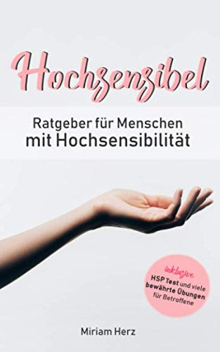 Hochsensibel: Ratgeber für Menschen mit Hochsensibilität, inkl. HSP Test und vielen bewährten Übungen für Betroffene